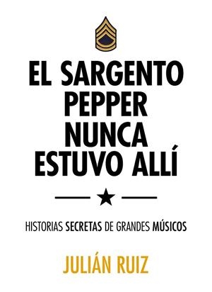 SARGENTO PEPPER NUNCA ESTUVO ALLÍ, EL | 9788416489527 | RUIZ, JULIÁN | Llibreria Drac - Llibreria d'Olot | Comprar llibres en català i castellà online