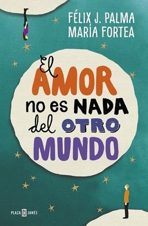 AMOR NO ES NADA DEL OTRO MUNDO, EL | 9788401017056 | PALMA, FELIX J.; FORTEA, MARIA | Llibreria Drac - Librería de Olot | Comprar libros en catalán y castellano online