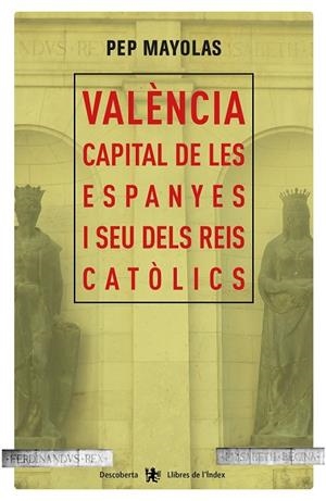 VALÈNCIA CAPITAL DE LES ESPANYES I SEU DELS REIS CATÒLICS | 9788494491177 | MAYOLAS, JOSEP | Llibreria Drac - Librería de Olot | Comprar libros en catalán y castellano online
