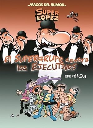 SUPERGRUPO CONTRA LOS EJECUTIVOS, EL (MAGOS DEL HUMOR OTROS 175) | 9788466659000 | JAN ; EFEPE | Llibreria Drac - Librería de Olot | Comprar libros en catalán y castellano online