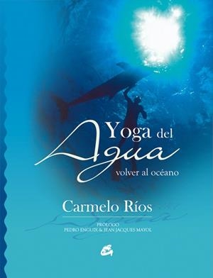 YOGA DEL AGUA | 9788484451181 | RÍOS, CARMELO | Llibreria Drac - Librería de Olot | Comprar libros en catalán y castellano online