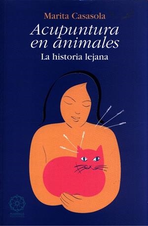 ACUPUNTURA EN ANIMALES. LA HISTORIA LEJANA | 9788495052117 | CASASOLA, MARITA | Llibreria Drac - Librería de Olot | Comprar libros en catalán y castellano online