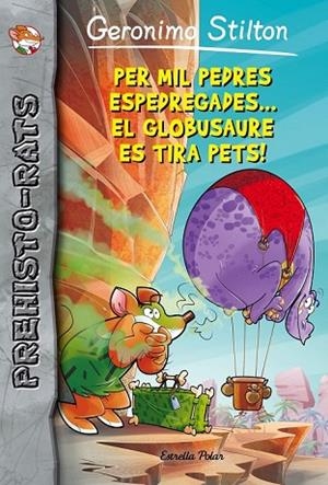 PER MIL PEDRES ESPEDREGADES... EL GLOBUSAURE ES TIRA PETS! (PREHISTO-RATS 13) | 9788416522149 | STILTON, GERONIMO | Llibreria Drac - Llibreria d'Olot | Comprar llibres en català i castellà online