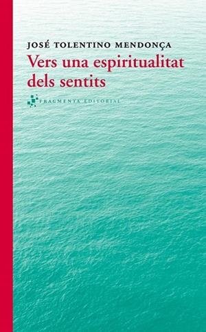 VERS UNA ESPIRITUALITAT DELS SENTITS | 9788415518280 | TOLENTINO, JOSÉ | Llibreria Drac - Librería de Olot | Comprar libros en catalán y castellano online