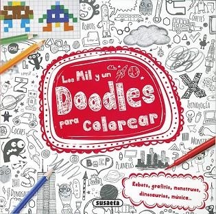MIL Y UN DOODLES PARA COLOREAR: ROBOTS, GRAFITIS, MONSTRUOS, DINOSAURIOS, MUSICA  | 9788467749403 | VV.AA. | Llibreria Drac - Librería de Olot | Comprar libros en catalán y castellano online