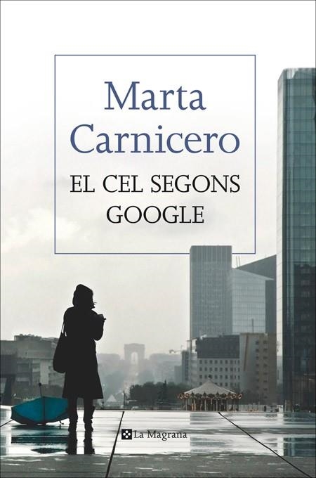 CEL SEGONS GOOGLE, EL | 9788482647814 | CARNICERO, MARTA | Llibreria Drac - Librería de Olot | Comprar libros en catalán y castellano online