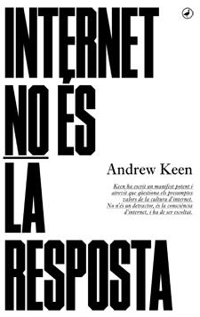 INTERNET NO ÉS LA RESPOSTA | 9788416673001 | KEEN, ANDREW | Llibreria Drac - Librería de Olot | Comprar libros en catalán y castellano online