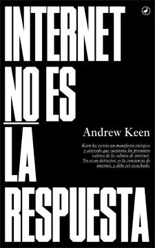 INTERNET NO ES LA RESPUESTA | 9788416673018 | KEEN, ANDREW | Llibreria Drac - Librería de Olot | Comprar libros en catalán y castellano online