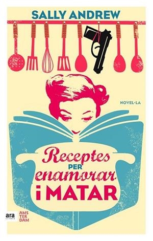 RECEPTES PER ENAMORAR I MATAR | 9788416743070 | ANDREW, SALLY | Llibreria Drac - Librería de Olot | Comprar libros en catalán y castellano online