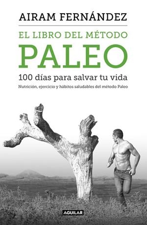 LIBRO DEL MÉTODO PALEO, EL. 100 DÍAS PARA SALVAR TU VIDA | 9788403515079 | FERNANDEZ, AIRAM | Llibreria Drac - Librería de Olot | Comprar libros en catalán y castellano online
