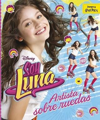SOY LUNA. ARTISTA SOBRE RUEDAS | 9788499518213 | DISNEY | Llibreria Drac - Llibreria d'Olot | Comprar llibres en català i castellà online