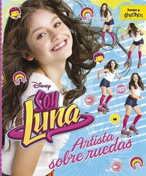 SOY LUNA. ARTISTA SOBRE RUEDAS | 9788499518213 | DISNEY | Llibreria Drac - Llibreria d'Olot | Comprar llibres en català i castellà online
