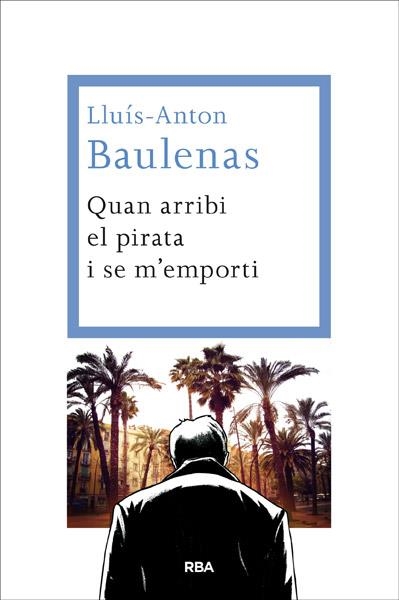 QUAN ARRIBI EL PIRATA I SE M'EMPORTI | 9788482646091 | BAULENAS, LLUIS-ANTON | Llibreria Drac - Librería de Olot | Comprar libros en catalán y castellano online