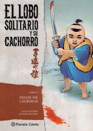 HILOS DE LAGRIMAS (EL LOBO SOLITARIO Y SU CACHORRO 6) | 9788416636617 | KAZUO KOIKE; GOSEKI KOJIMA | Llibreria Drac - Librería de Olot | Comprar libros en catalán y castellano online