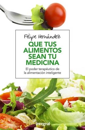 QUE TUS ALIMENTOS SEAN TU MEDICINA | 9788491180494 | HERNANDEZ, FELIPE | Llibreria Drac - Librería de Olot | Comprar libros en catalán y castellano online