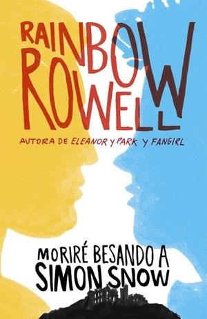 MORIRÉ BESANDO A SIMON SNOW | 9788420483948 | ROWELL, RAINBOW | Llibreria Drac - Librería de Olot | Comprar libros en catalán y castellano online