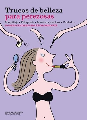 TRUCOS DE BELLEZA PARA PEREZOSAS | 9788416489633 | THOUMIEUX, ANNE; BRAVI, SOLEDAD | Llibreria Drac - Llibreria d'Olot | Comprar llibres en català i castellà online