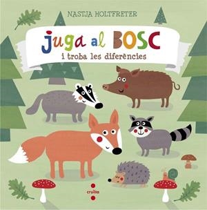 JUGA AL BOSC I TROBA LES DIFERENCIES | 9788466140300 | HOLTFRETER, NASTJA | Llibreria Drac - Librería de Olot | Comprar libros en catalán y castellano online