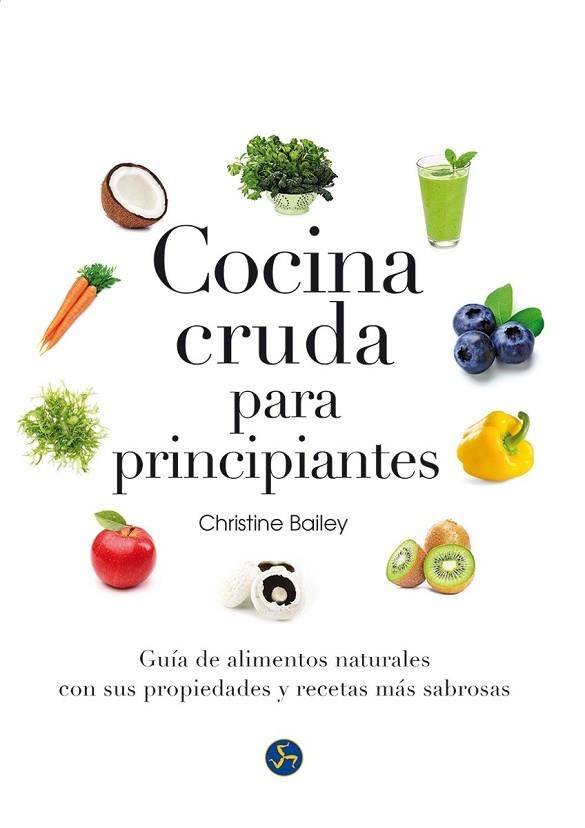 COCINA CRUDA PARA PRINCIPIANTES | 9788415887126 | BAILEY, CHRISTINE | Llibreria Drac - Librería de Olot | Comprar libros en catalán y castellano online