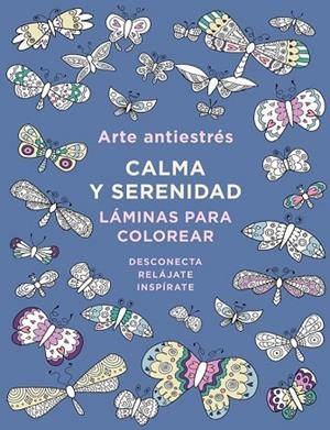 ARTE ANTIESTRÉS: CALMA Y SERENIDAD. LÁMINAS PARA COLOREAR | 9788401017445 | AAVV | Llibreria Drac - Llibreria d'Olot | Comprar llibres en català i castellà online