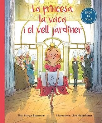 PRINCESA, LA VACA I EL VELL JARDINER; LA | 9788416648504 | SAUERMANN, MARCUS ; HEIDSCHOTTER, UWE | Llibreria Drac - Librería de Olot | Comprar libros en catalán y castellano online