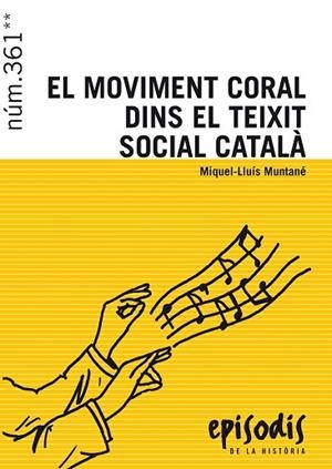 MOVIMENT CORAL DINS EL TEIXIT SOCIAL CATALÀ, EL (EPISODIS DE LA HISTORIA 361) | 9788423208173 | MUNTANÉ SICART, MIQUEL-LLUÍS | Llibreria Drac - Librería de Olot | Comprar libros en catalán y castellano online