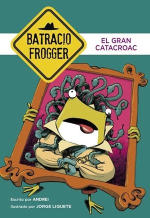 GRAN CATACROAC, EL (UN CASO DE BATRACIO FROGGER 6) | 9788490436233 | ANDREI ; LIQUETE, JORGE | Llibreria Drac - Librería de Olot | Comprar libros en catalán y castellano online