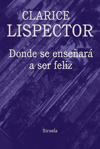 DONDE SE ENSEÑARÁ A SER FELIZ | 9788416638796 | LISPECTOR, CLARICE | Llibreria Drac - Librería de Olot | Comprar libros en catalán y castellano online