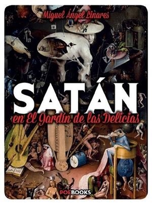 SATÁN EN EL JARDÍN DE LAS DELICIAS | 9788494446986 | LINARES, MIGUEL ÁNGEL | Llibreria Drac - Llibreria d'Olot | Comprar llibres en català i castellà online