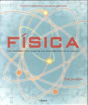 FISICA. HISTORIA ILUSTRADA FUNDAMENTOS CIENCIA | 9789089986566 | JACKSON, TOM | Llibreria Drac - Librería de Olot | Comprar libros en catalán y castellano online