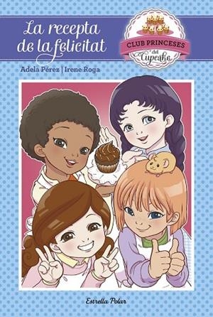 RECEPTA DE LA FELICITAT, LA ( CLUB PRINCESES DEL CUPCAKE, 3) | 9788491370239 | PÉREZ, ADELA; ROGA, IRENE | Llibreria Drac - Librería de Olot | Comprar libros en catalán y castellano online