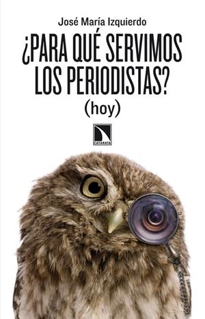 PARA QUE SERVIMOS LOS PERIODISTAS? (HOY) | 9788483197998 | IZQUIERDO, JOSE MARIA | Llibreria Drac - Llibreria d'Olot | Comprar llibres en català i castellà online