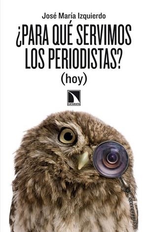 PARA QUE SERVIMOS LOS PERIODISTAS? (HOY) | 9788483197998 | IZQUIERDO, JOSE MARIA | Llibreria Drac - Llibreria d'Olot | Comprar llibres en català i castellà online