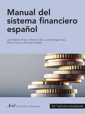 MANUAL DEL SISTEMA FINANCIERO ESPAÑOL | 9788434423930 | ANTONIO CALVO BERNARDINO/JOSÉ ALBERTO PAREJO GAMIR/LUIS RODRÍGUEZ SAIZ/ÁLVARO CUERVO GARCÍA/EDUARDO  | Llibreria Drac - Llibreria d'Olot | Comprar llibres en català i castellà online