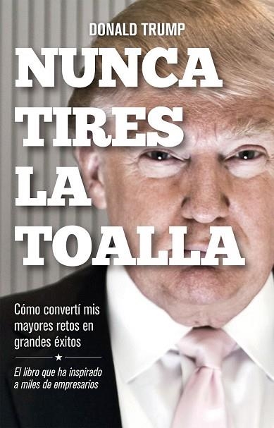 NUNCA TIRES LA TOALLA | 9788498754292 | TRUMP, DONALD | Llibreria Drac - Librería de Olot | Comprar libros en catalán y castellano online