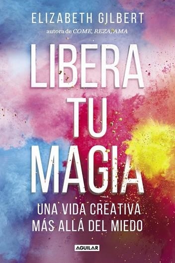 LIBERA TU MAGIA | 9788403518131 | GILBERT, ELIZABETH | Llibreria Drac - Librería de Olot | Comprar libros en catalán y castellano online