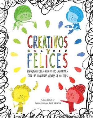 CREATIVOS Y FELICES | 9788448845698 | PEÑALVER, CLARA ; SANCHEZ, SARA | Llibreria Drac - Librería de Olot | Comprar libros en catalán y castellano online