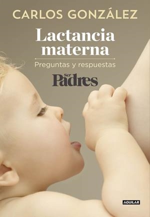 LACTANCIA MATERNA: PREGUNTAS Y RESPUESTAS | 9788403515840 | GONZALEZ, CARLOS; SER PADRES | Llibreria Drac - Librería de Olot | Comprar libros en catalán y castellano online