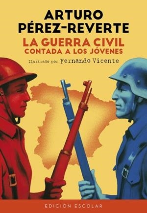 GUERRA CIVIL CONTADA A LOS JÓVENES, LA (EDICIÓN ESCOLAR) | 9788420482835 | PEREZ-REVERTE, ARTURO | Llibreria Drac - Librería de Olot | Comprar libros en catalán y castellano online