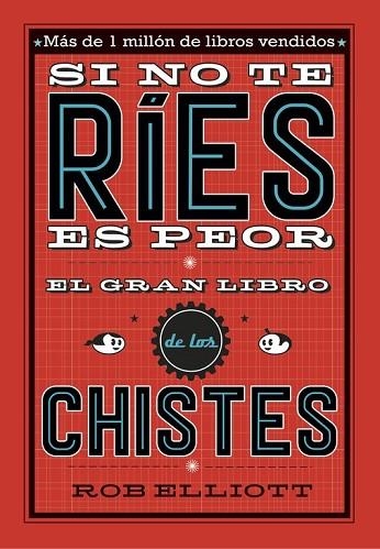 SI NO TE RÍES, ES PEOR. EL GRAN LIBRO DE LOS CHISTES | 9788420485072 | ELLIOT, ROB | Llibreria Drac - Llibreria d'Olot | Comprar llibres en català i castellà online