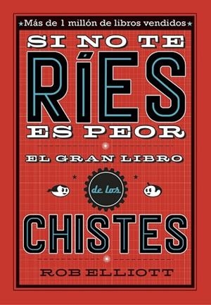 SI NO TE RÍES, ES PEOR. EL GRAN LIBRO DE LOS CHISTES | 9788420485072 | ELLIOT, ROB | Llibreria Drac - Librería de Olot | Comprar libros en catalán y castellano online