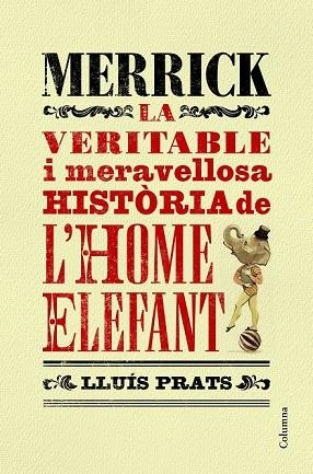 MERRICK. LA VERITABLE I MERAVELLOSA HISTÒRIA DE L'HOME ELEFANT | 9788466421287 | PRATS, LLUÍS | Llibreria Drac - Librería de Olot | Comprar libros en catalán y castellano online