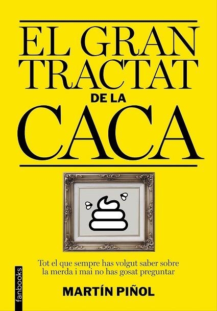 GRAN TRACTAT DE LA CACA, EL | 9788416297627 | PIÑOL, MARTÍN | Llibreria Drac - Librería de Olot | Comprar libros en catalán y castellano online