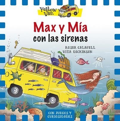 MAX Y MÍA CON LAS SIRENAS (YELLOW VAN 5) | 9788424658144 | CALAFELL, ROSER ; DICKINSON, VITA | Llibreria Drac - Librería de Olot | Comprar libros en catalán y castellano online