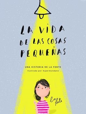 VIDA DE LAS COSAS PEQUEÑAS, LA | 9788416489831 | LA FORTE; SUPERMUNDANO | Llibreria Drac - Librería de Olot | Comprar libros en catalán y castellano online