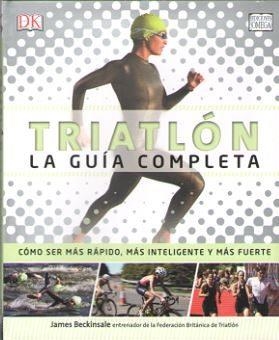 TRIATLÓN. LA GUÍA COMPLETA | 9788428216494 | BECKINSALE, JAMES | Llibreria Drac - Librería de Olot | Comprar libros en catalán y castellano online