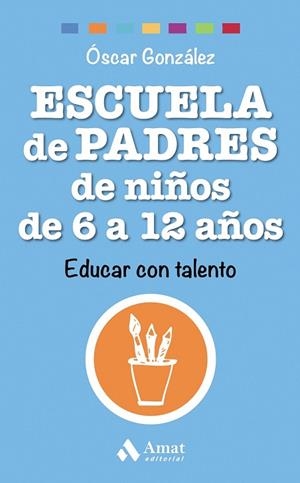 ESCUELA DE PADRES DE NIÑOS DE 6 A 12 AÑOS | 9788497358545 | GONZÁLEZ, ÓSCAR | Llibreria Drac - Librería de Olot | Comprar libros en catalán y castellano online