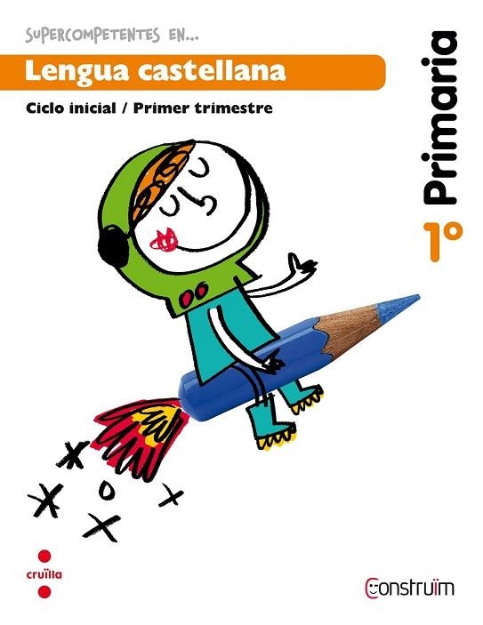 SUPERCOMPETENTES EN LENGUA CASTELLANA 1R PRIMARIA (1R. TRIMESTRE). PROJECTE CONSTRUIM ED.2014 | 9788466134446 | AA.DD. | Llibreria Drac - Librería de Olot | Comprar libros en catalán y castellano online