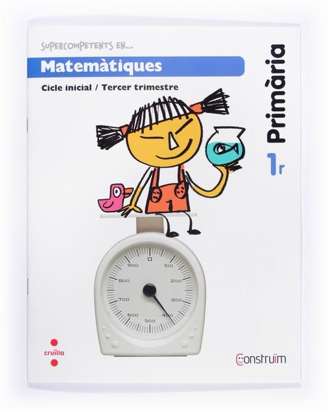 SUPERCOMPETENTS EN MATEMATIQUES 1R PRIMARIA (3R. TRIMESTRE). PROJECTE CONSTRUIM ED.2014 | 9788466134491 | AA.DD. | Llibreria Drac - Librería de Olot | Comprar libros en catalán y castellano online