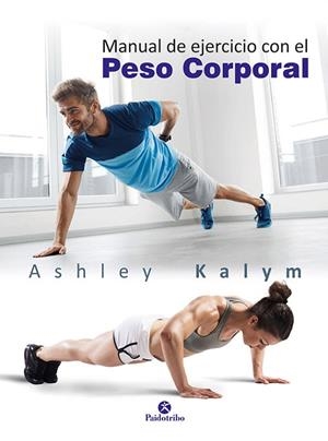 MANUAL DE EJERCICIO CON EL PESO CORPORAL | 9788499106014 | KALYM, ASHLEY | Llibreria Drac - Librería de Olot | Comprar libros en catalán y castellano online